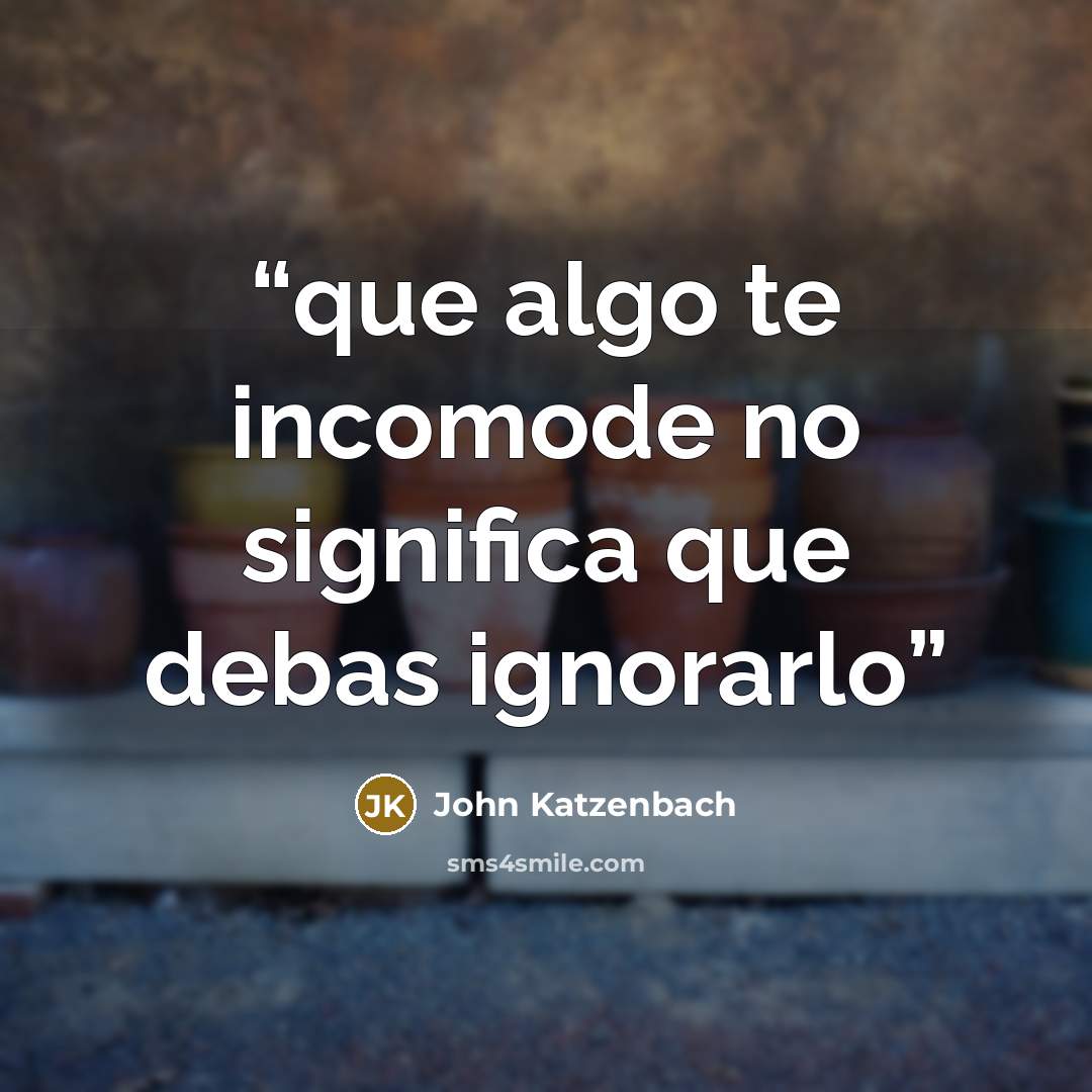 “que algo te incomode no significa que debas ignorarlo” quote by John Katzenbach