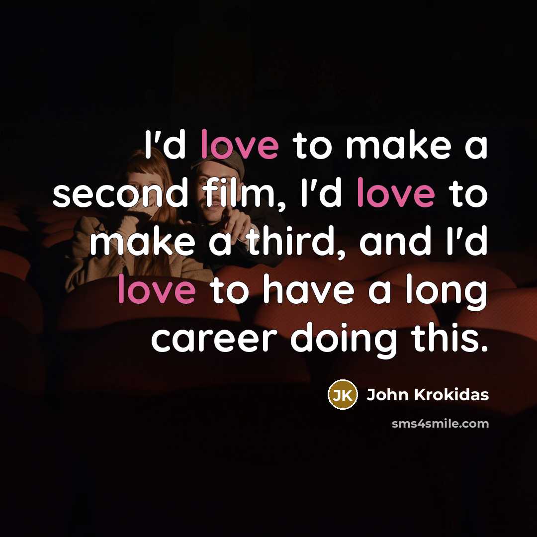 “I'd love to make a second film, I'd love to…” quote by John Krokidas