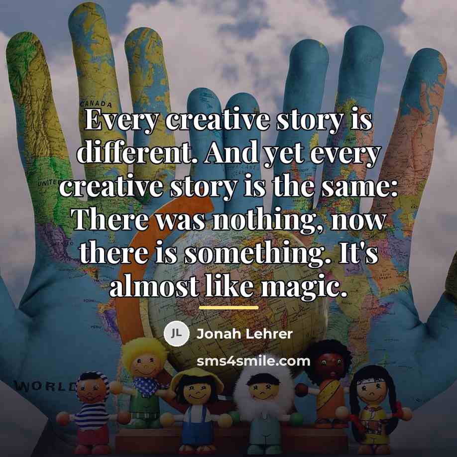 “Every creative story is different. And yet every creative story…” quote by Jonah Lehrer