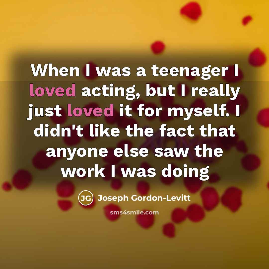 “When I was a teenager I loved acting, but I…” quote by Joseph Gordon-Levitt