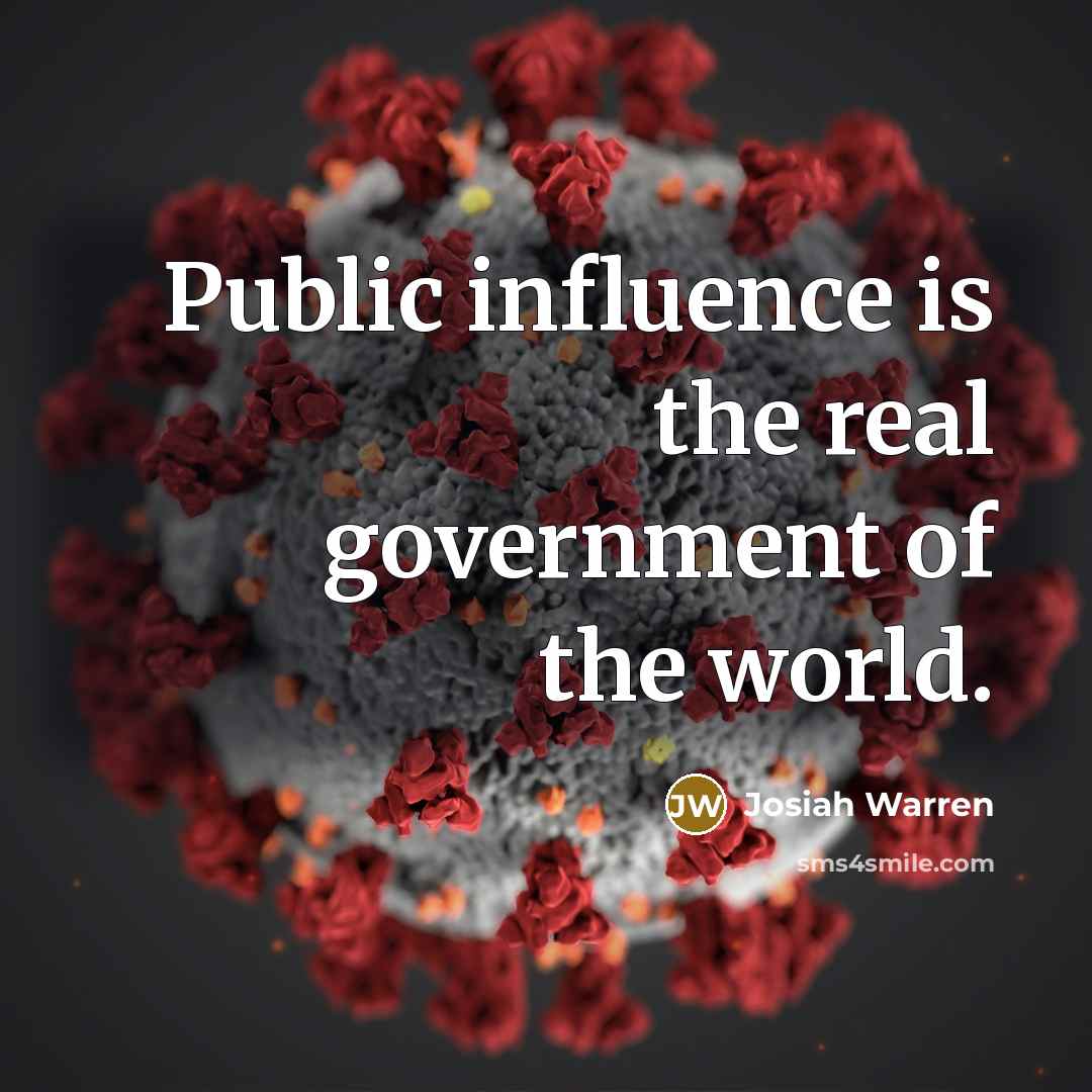 “Public influence is the real government of the world.…” quote by Josiah Warren