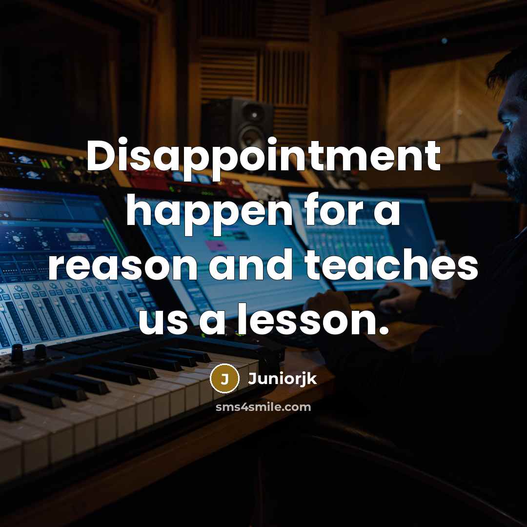 “Disappointment happen for a reason and teaches us a lesson.…” quote by Juniorjk