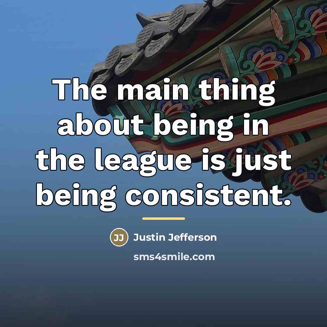 “The main thing about being in the league is just…” quote by Justin Jefferson