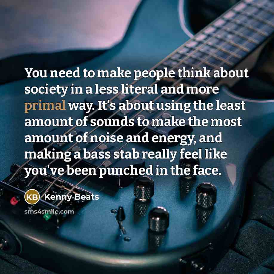 “You need to make people think about society in a…” quote by Kenny Beats