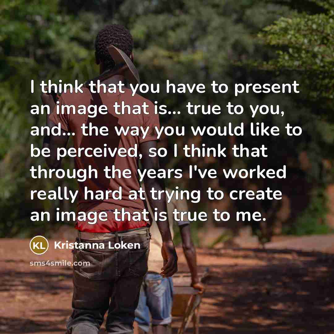 “I think that you have to present an image that…” quote by Kristanna Loken
