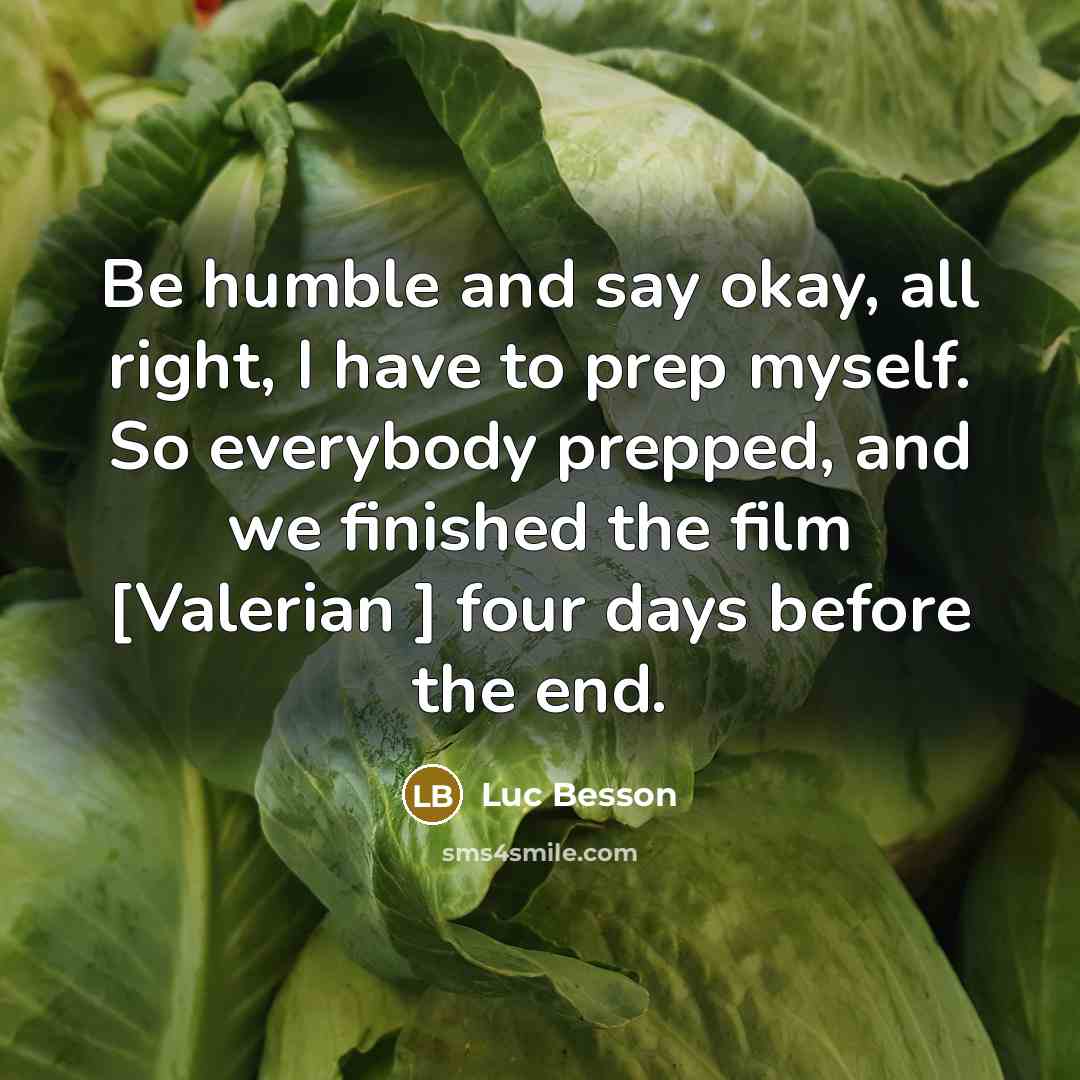 “Be humble and say okay, all right, I have to…” quote by Luc Besson