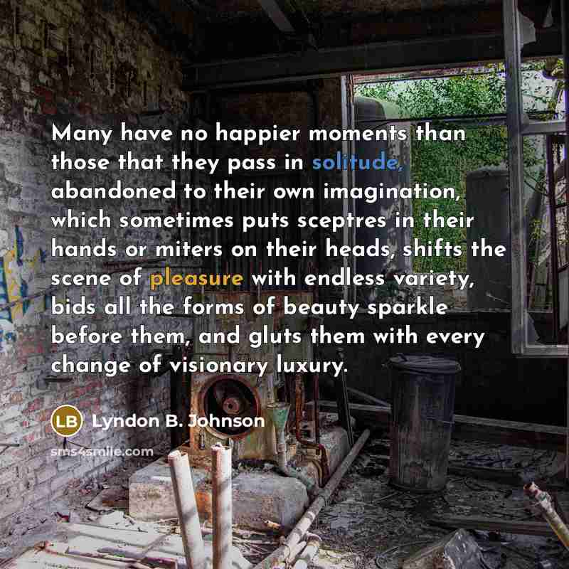 “Many have no happier moments than those that they pass…” quote by Lyndon B. Johnson