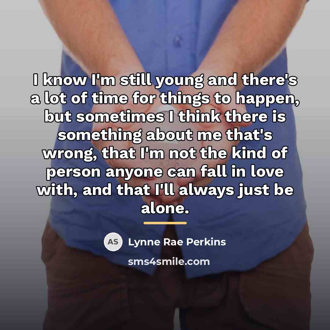 “I know I'm still young and there's a lot of…” quote by Lynne Rae Perkins