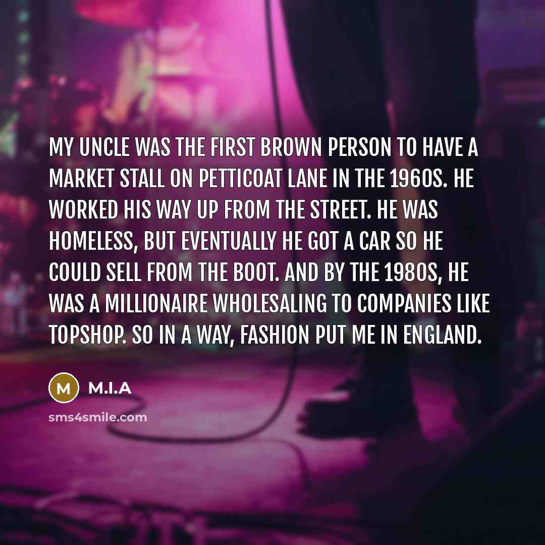 “My uncle was the first brown person to have a…” quote by M.I.A