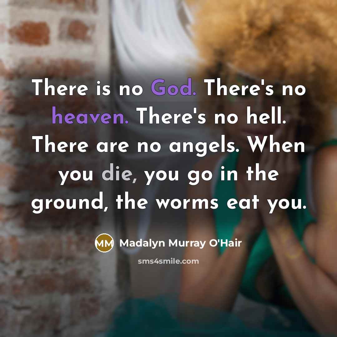 “There is no God. There's no heaven. There's no hell.…” quote by Madalyn Murray O'Hair