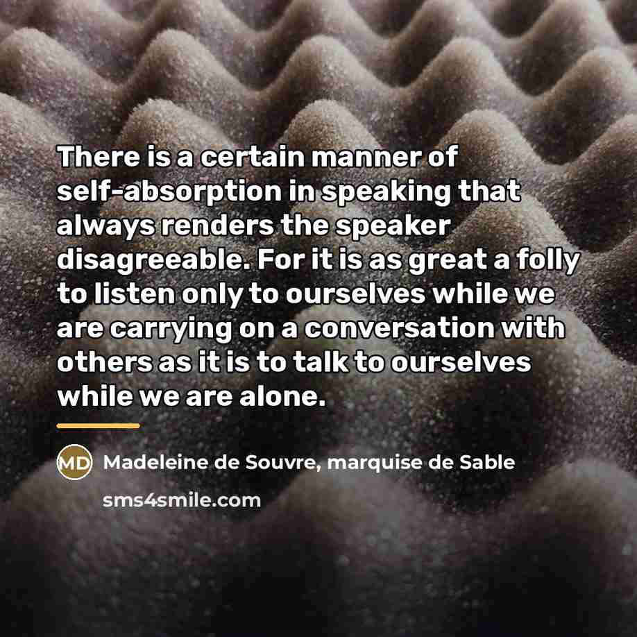 “There is a certain manner of self-absorption in speaking that…” quote by Madeleine de Souvre, marquise de Sable
