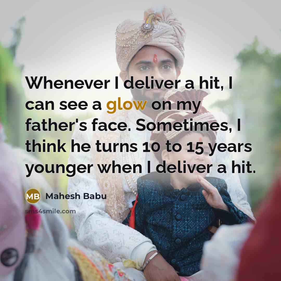 “Whenever I deliver a hit, I can see a glow…” quote by Mahesh Babu
