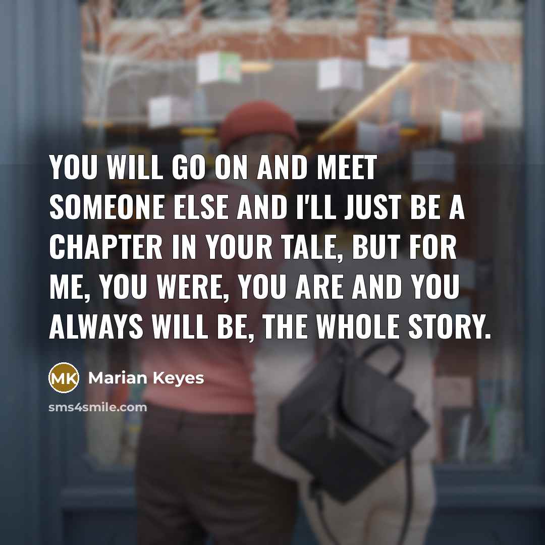 “You will go on and meet someone else and I'll…” quote by Marian Keyes