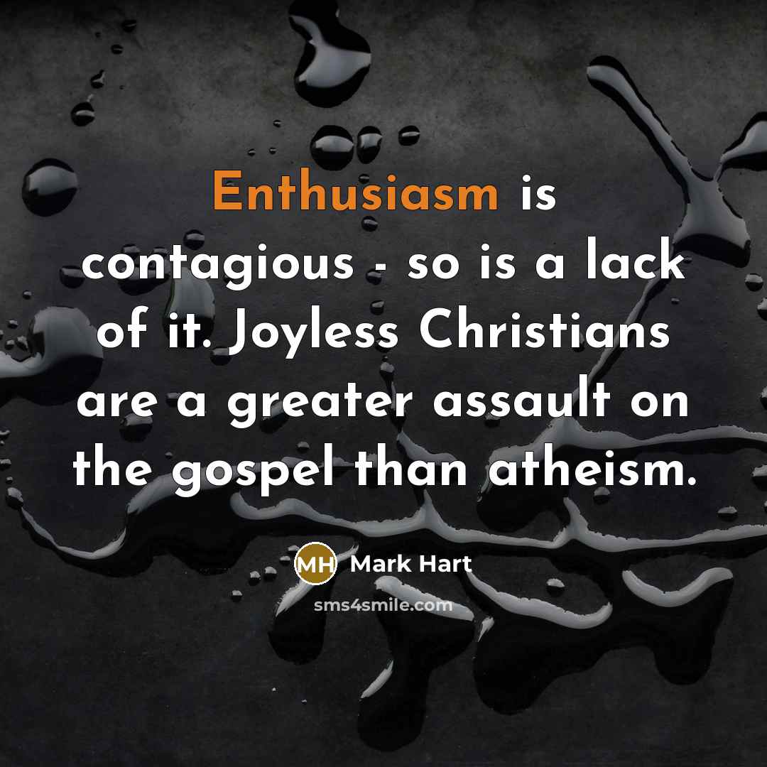 “Enthusiasm is contagious - so is a lack of it.…” quote by Mark Hart