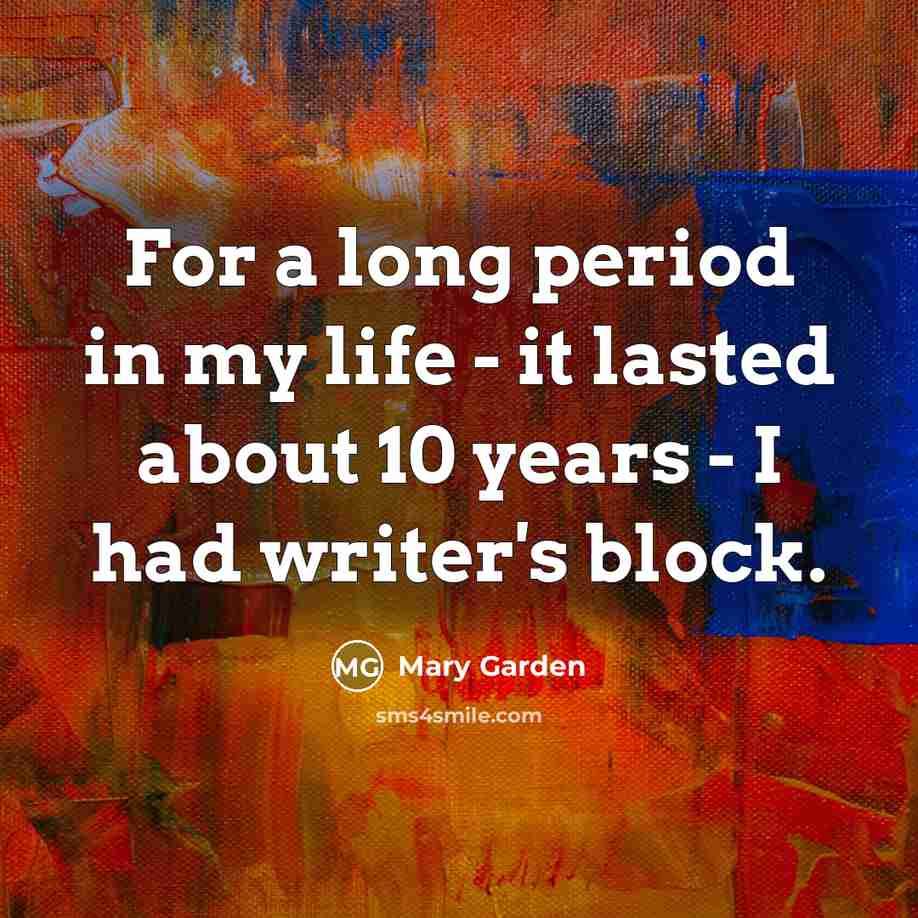 “For a long period in my life - it lasted…” quote by Mary Garden