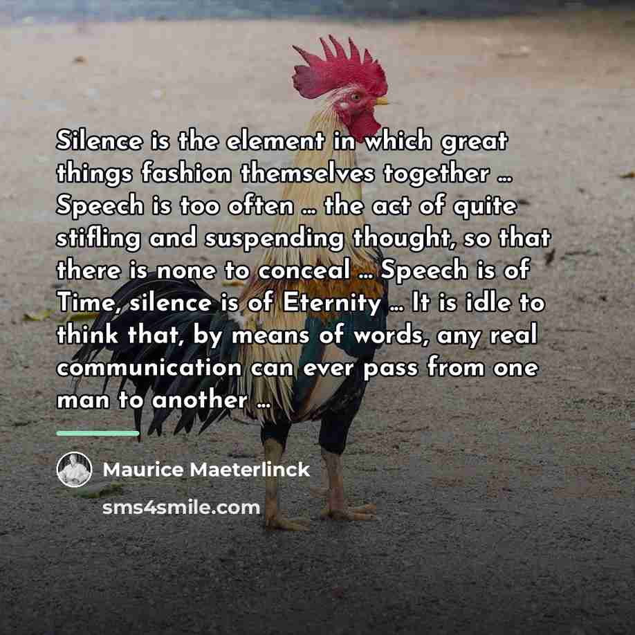 “Silence is the element in which great things fashion themselves…” quote by Maurice Maeterlinck