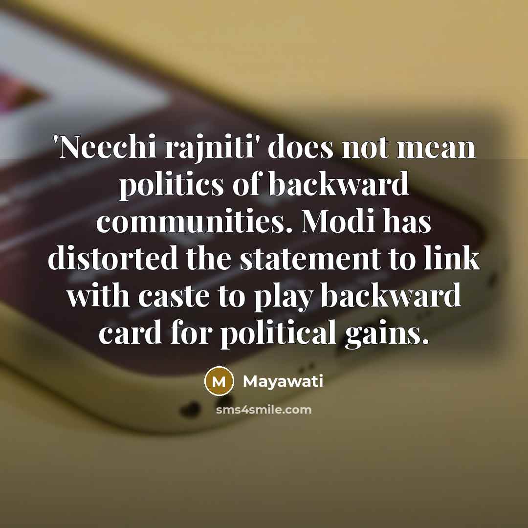 “'Neechi rajniti' does not mean politics of backward communities. Modi…” quote by Mayawati