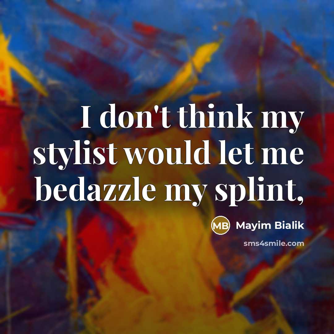 “I don't think my stylist would let me bedazzle my…” quote by Mayim Bialik