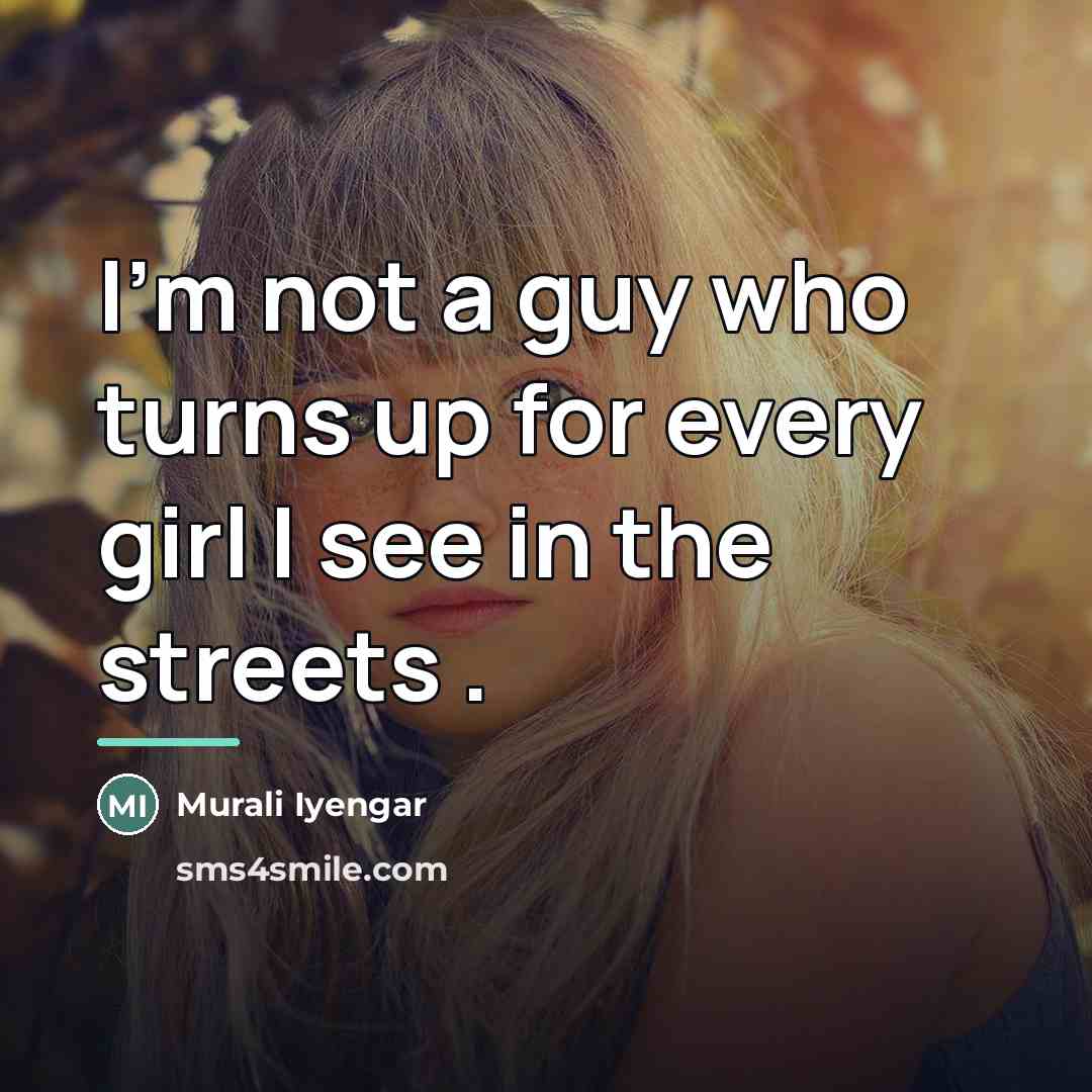 “I'm not a guy who turns up for every girl…” quote by Murali Iyengar