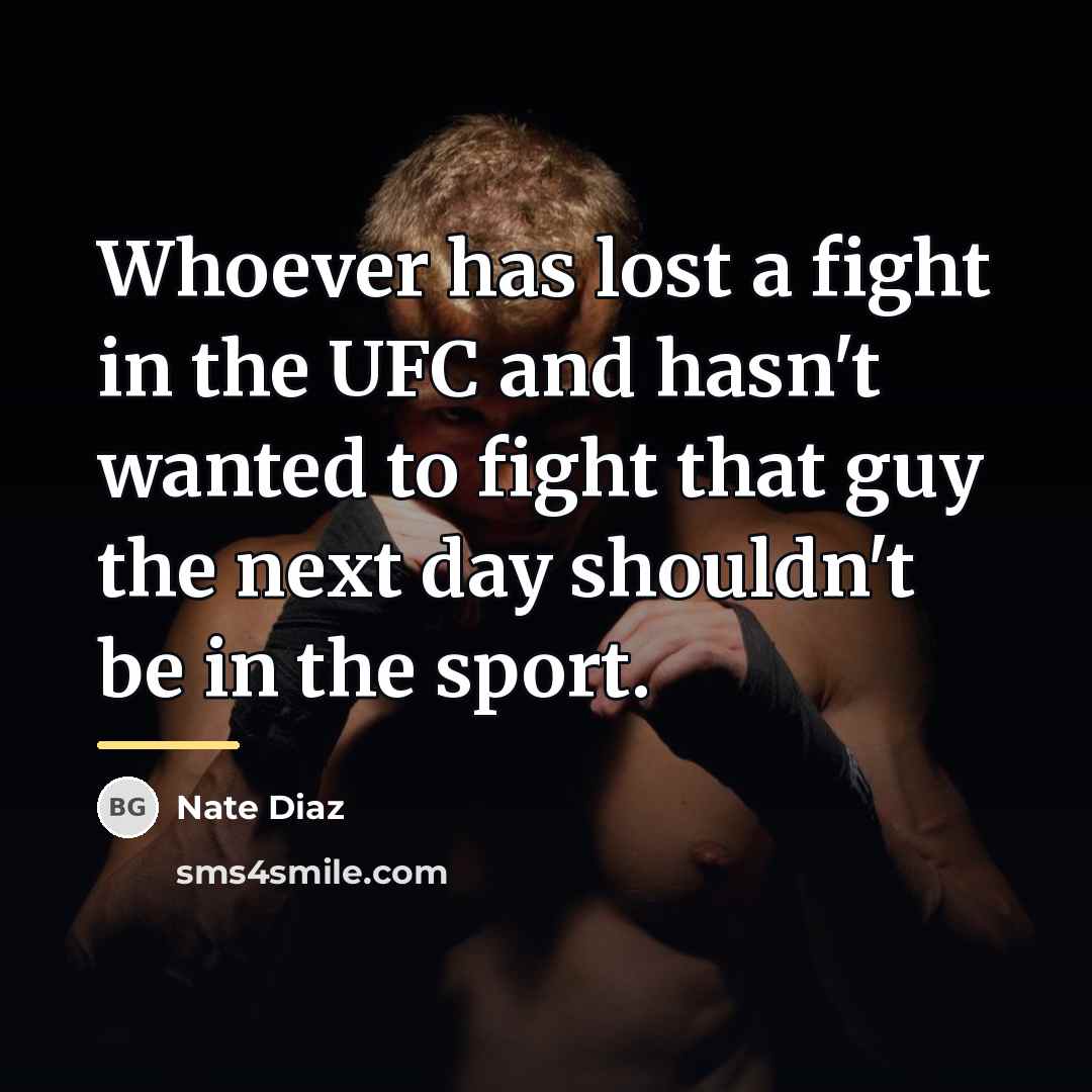“Whoever has lost a fight in the UFC and hasn't…” quote by Nate Diaz