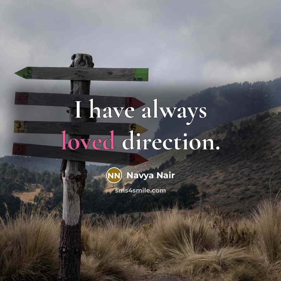 “I have always loved direction.…” quote by Navya Nair