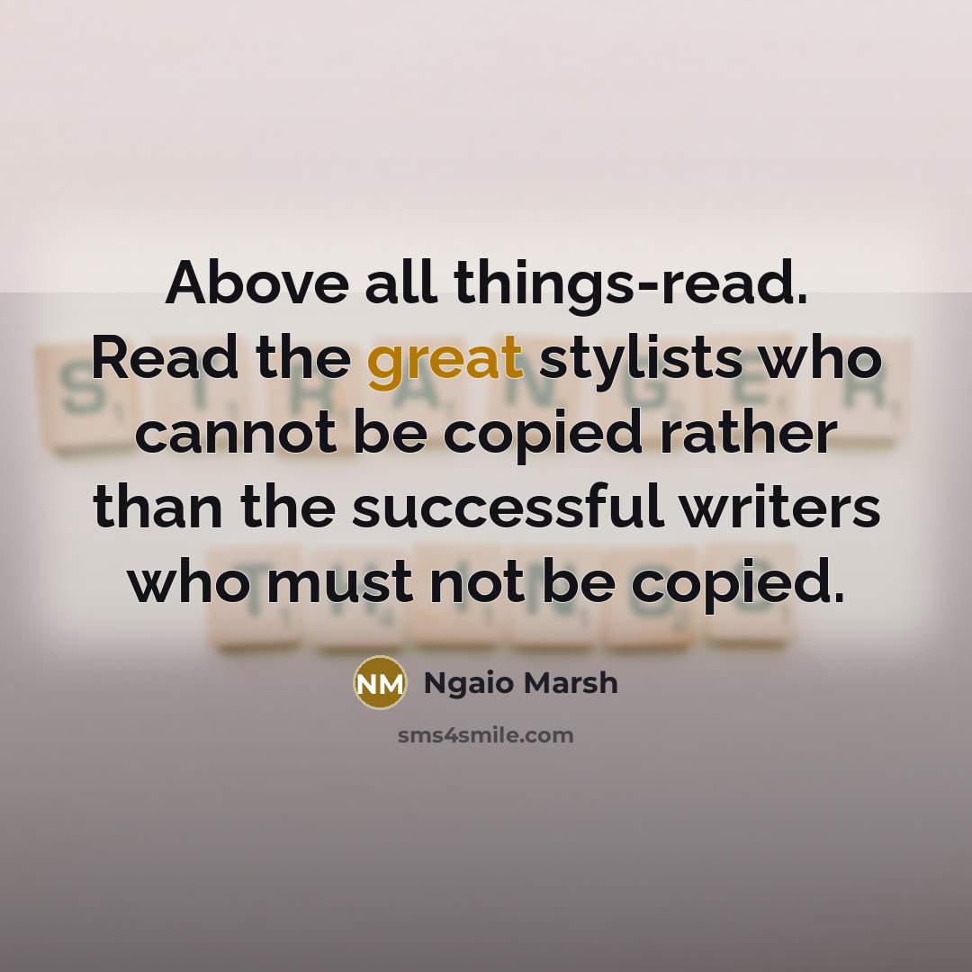 “Above all things-read. Read the great stylists who cannot be…” quote by Ngaio Marsh
