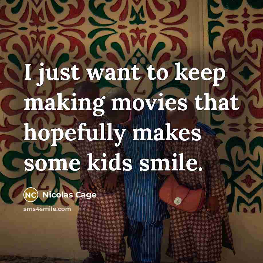 “I just want to keep making movies that hopefully makes…” quote by Nicolas Cage