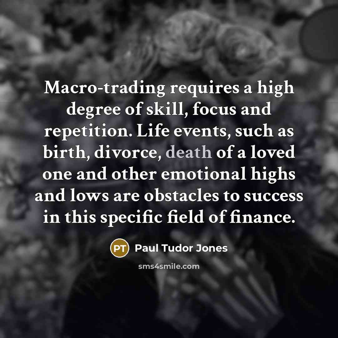 “Macro-trading requires a high degree of skill, focus and repetition.…” quote by Paul Tudor Jones