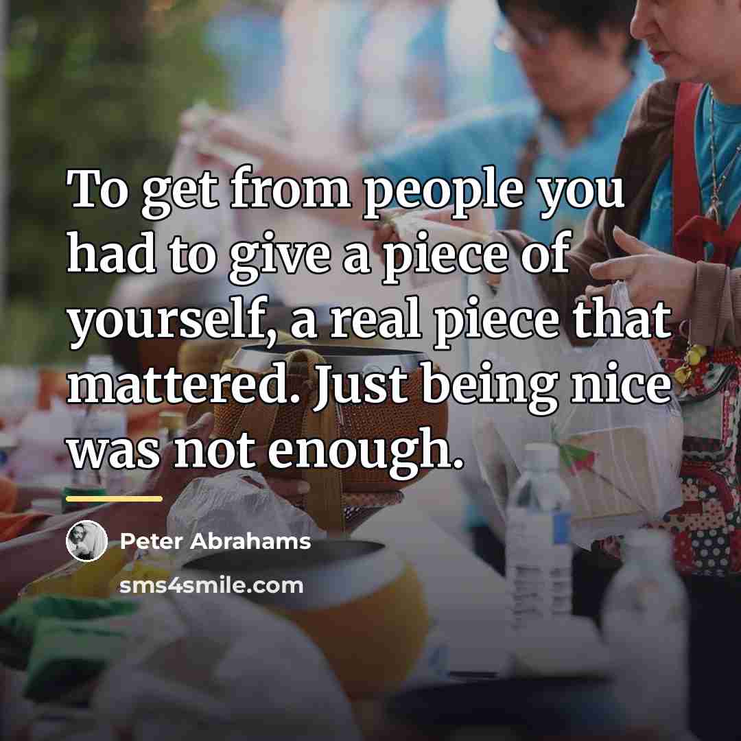 “To get from people you had to give a piece…” quote by Peter Abrahams