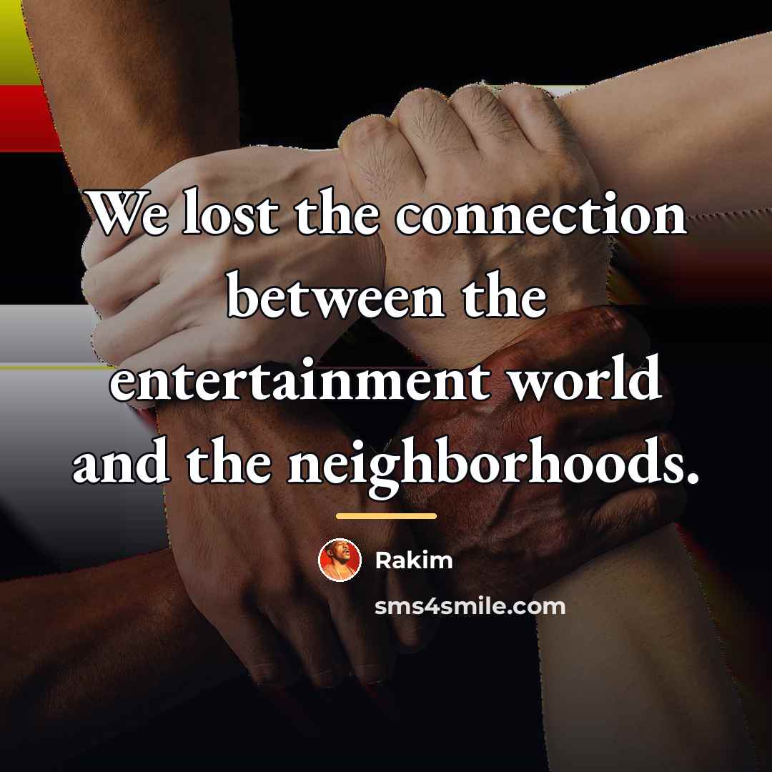 “We lost the connection between the entertainment world and the…” quote by Rakim