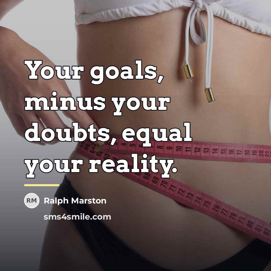 “Your goals, minus your doubts, equal your reality.…” quote by Ralph Marston
