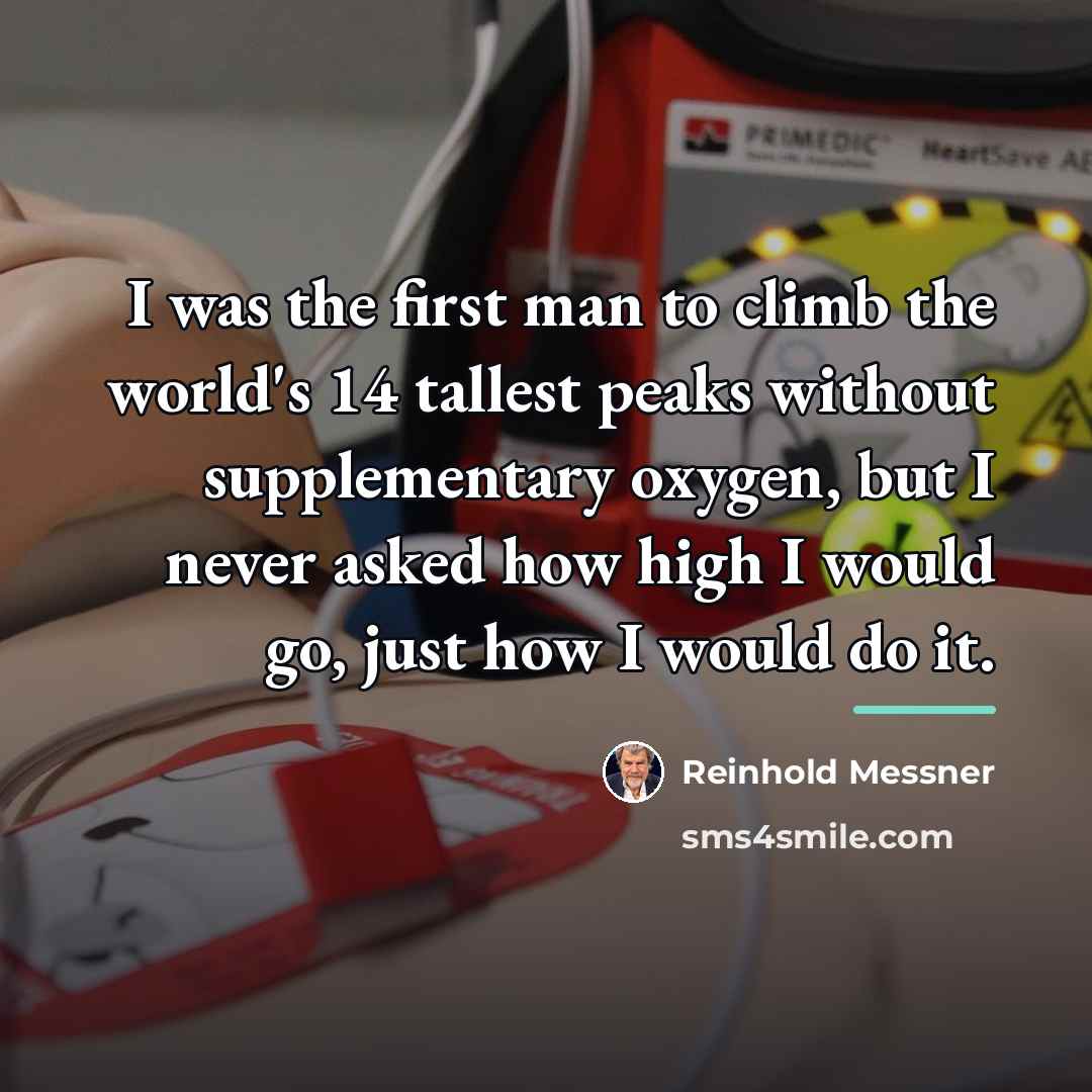 “I was the first man to climb the world's 14…” quote by Reinhold Messner
