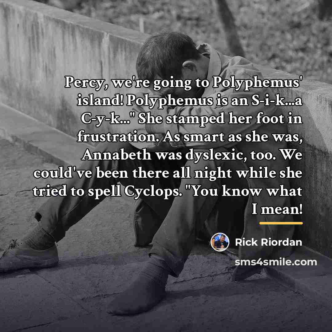 “Percy, we're going to Polyphemus' island! Polyphemus is an S-i-k...a…” quote by Rick Riordan