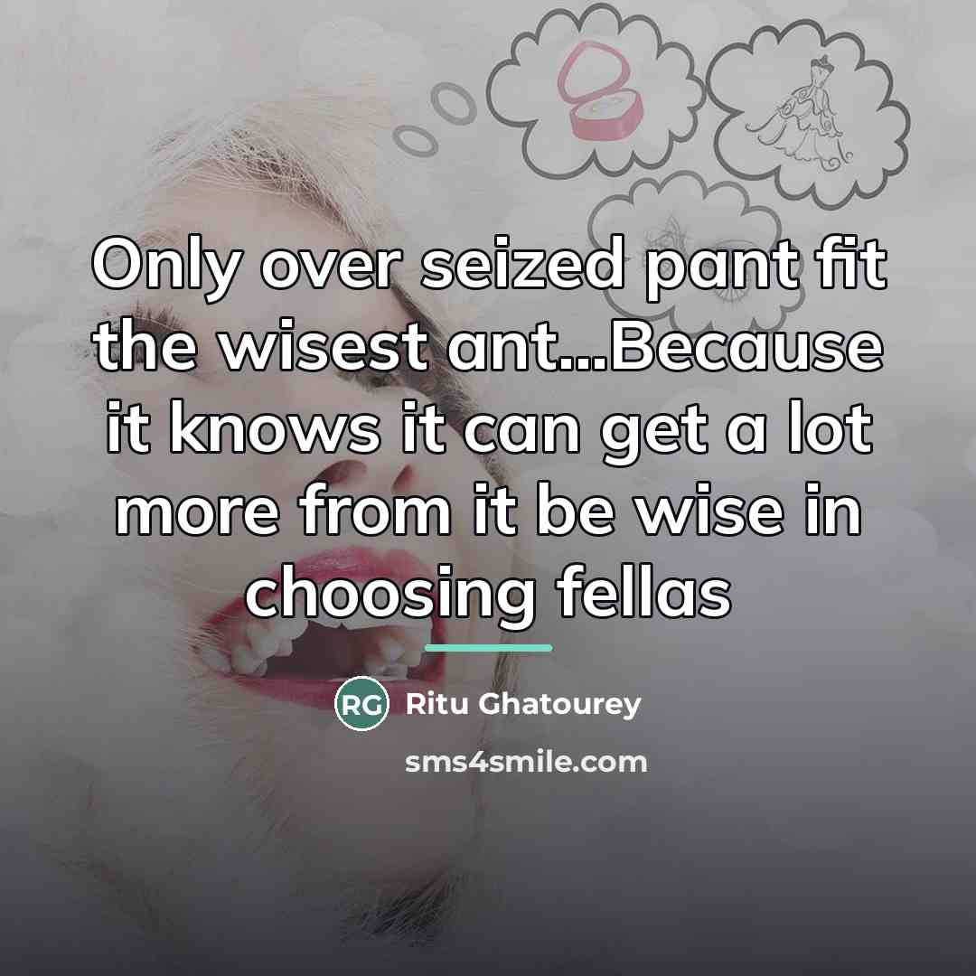 “Only over seized pant fit the wisest ant...Because it knows…” quote by Ritu Ghatourey