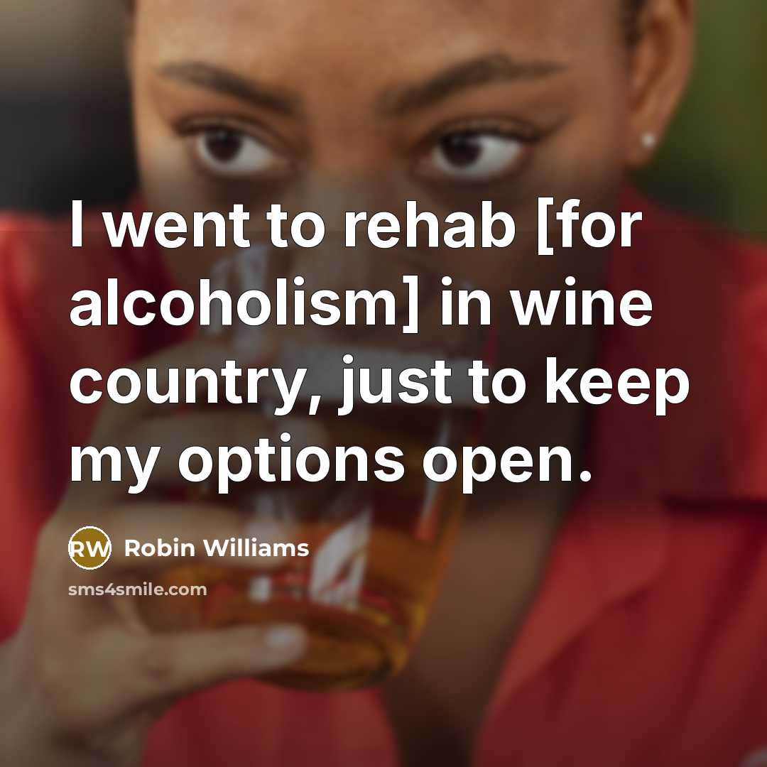 “I went to rehab [for alcoholism] in wine country, just…” quote by Robin Williams