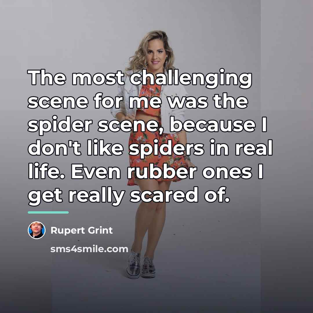 “The most challenging scene for me was the spider scene,…” quote by Rupert Grint
