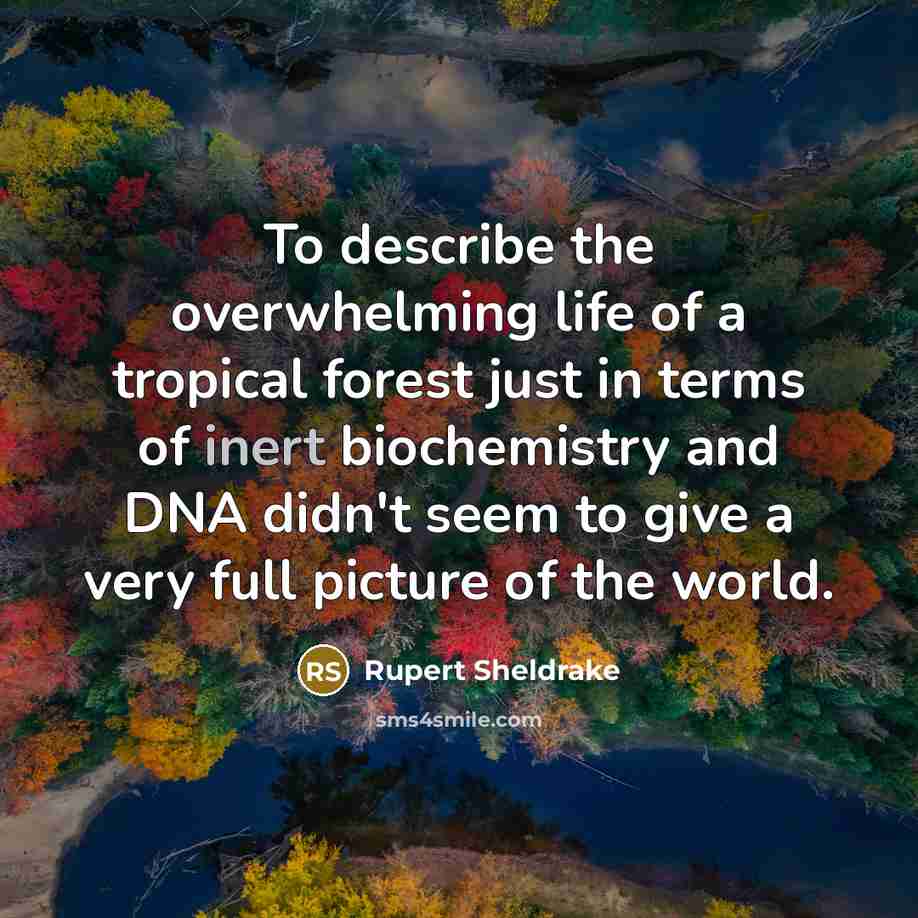 “To describe the overwhelming life of a tropical forest just…” quote by Rupert Sheldrake