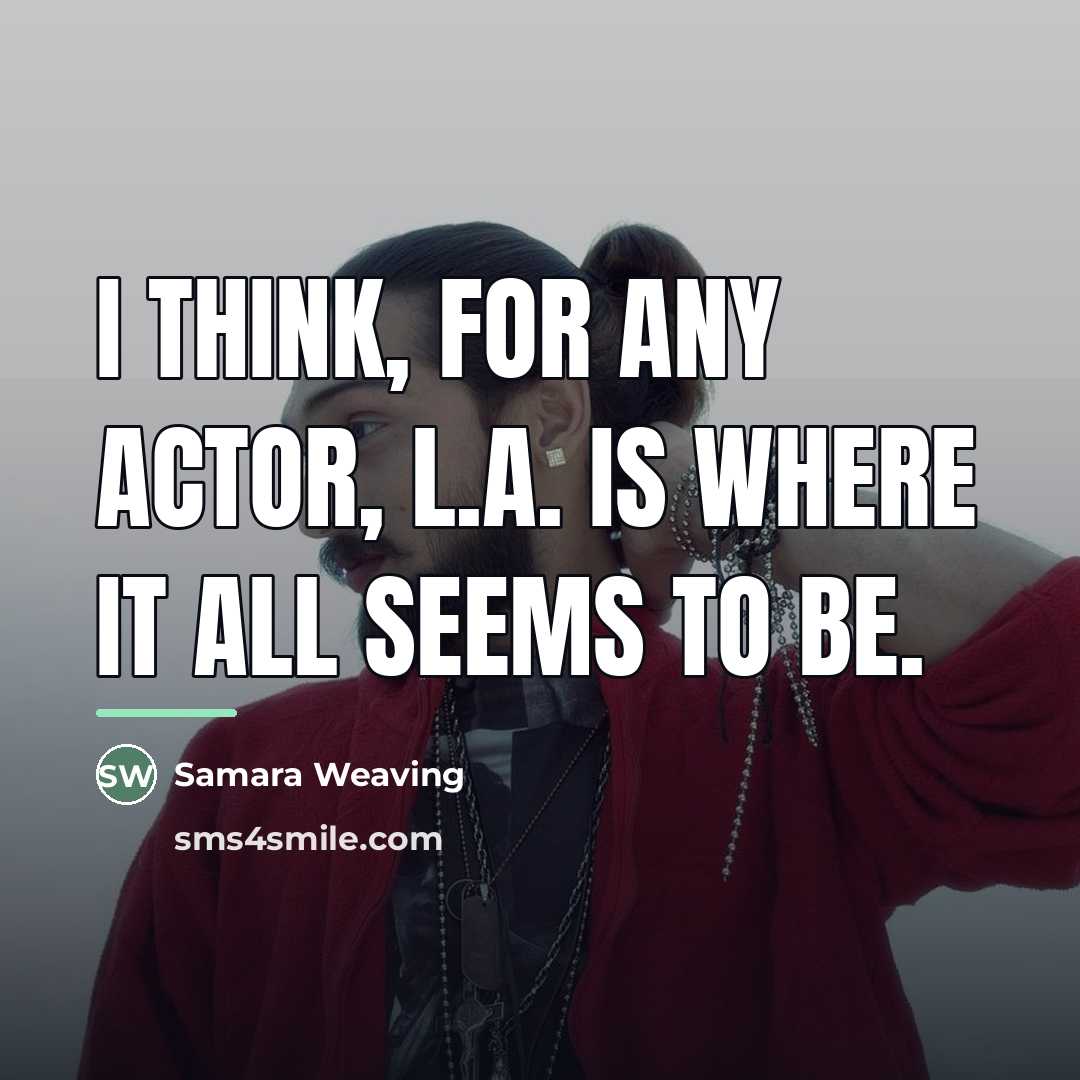 “I think, for any actor, L.A. is where it all…” quote by Samara Weaving
