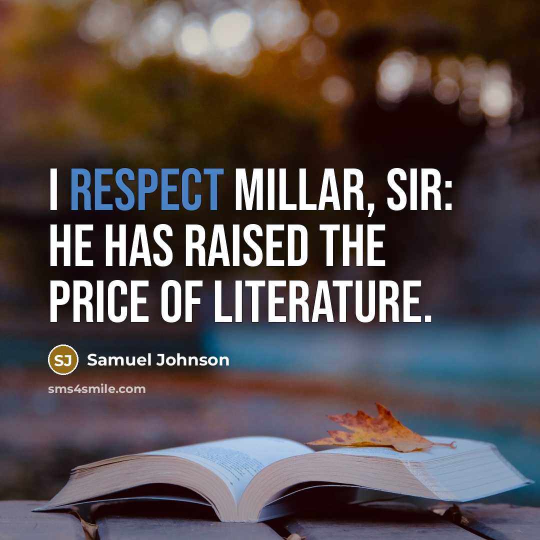 “I respect Millar, sir: he has raised the price of…” quote by Samuel Johnson
