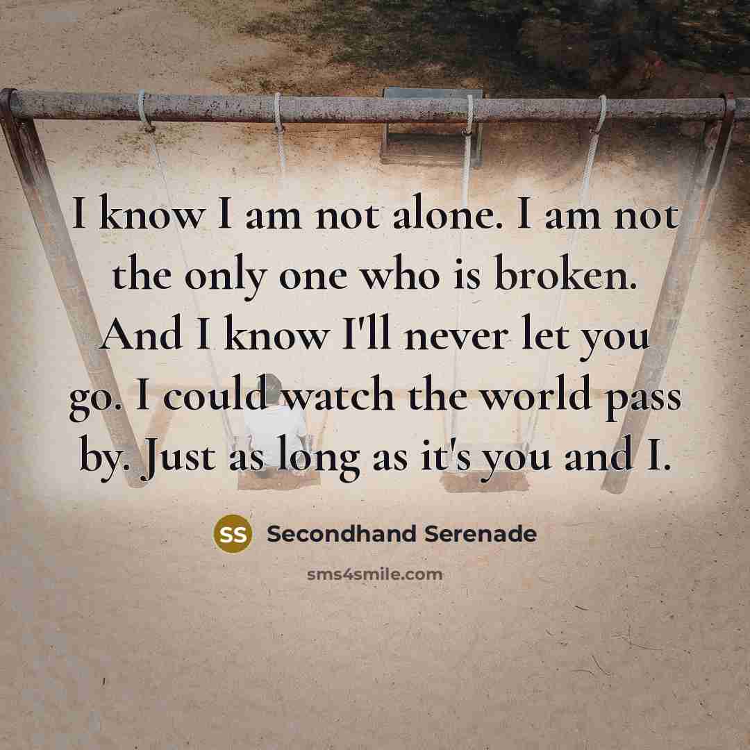 “I know I am not alone. I am not the…” quote by Secondhand Serenade