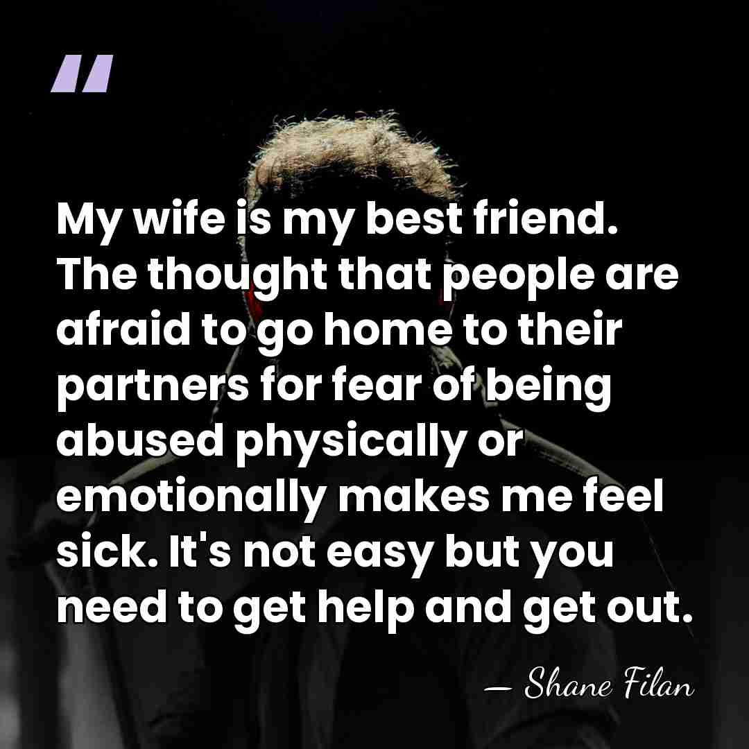 My wife is my best friend. The thought that people are afraid&hellip; - Shane Filan