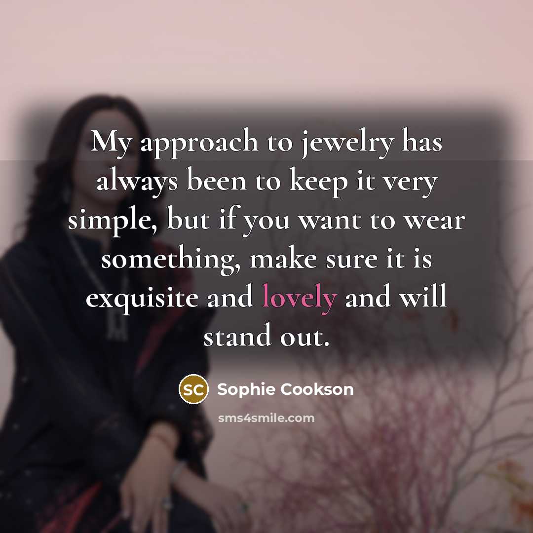 “My approach to jewelry has always been to keep it…” quote by Sophie Cookson