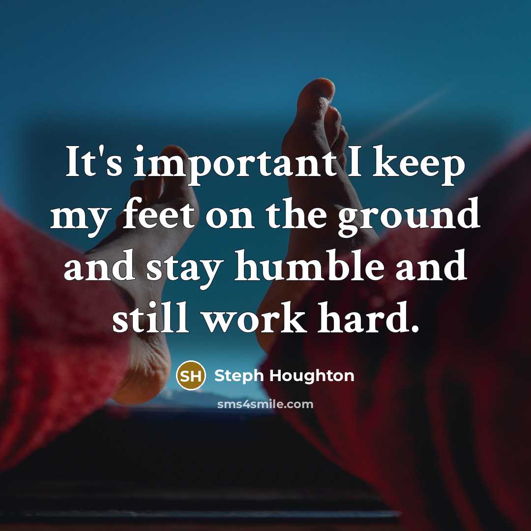 “It's important I keep my feet on the ground and…” quote by Steph Houghton