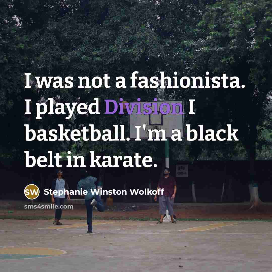 “I was not a fashionista. I played Division I basketball.…” quote by Stephanie Winston Wolkoff