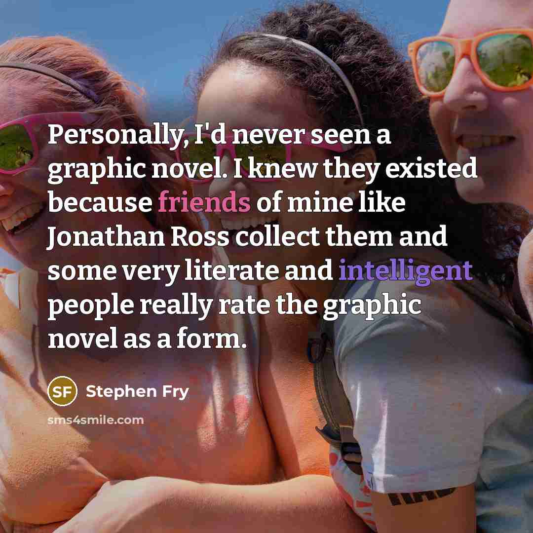 “Personally, I'd never seen a graphic novel. I knew they…” quote by Stephen Fry