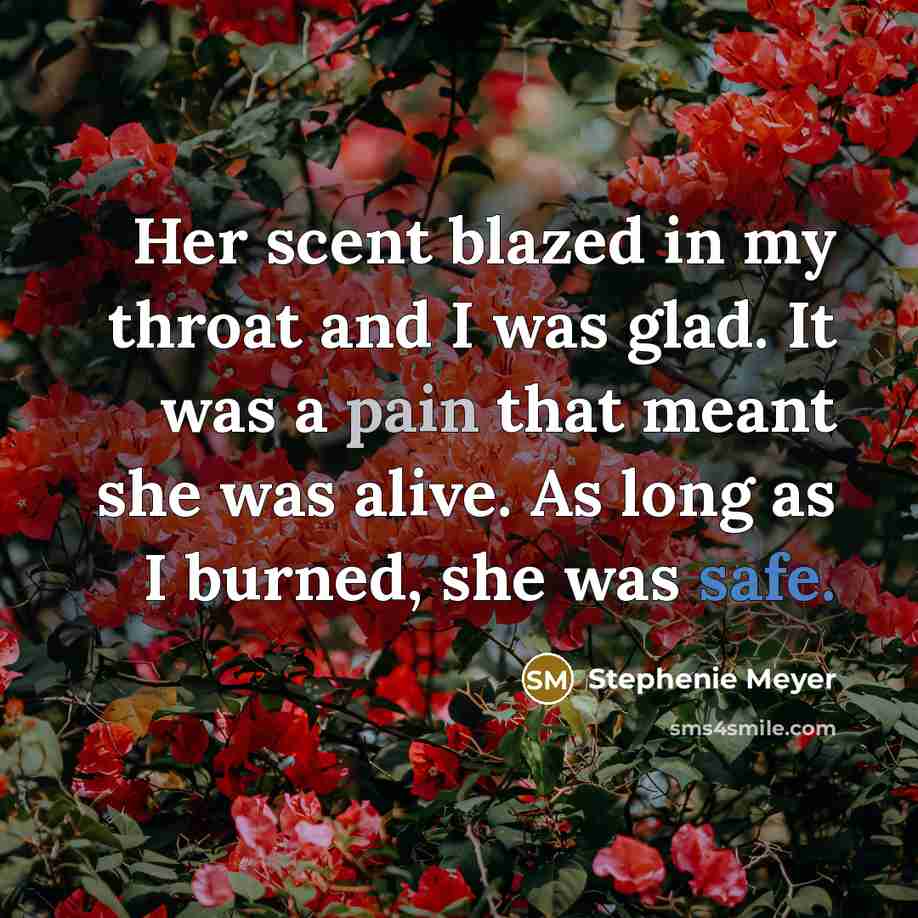 “Her scent blazed in my throat and I was glad.…” quote by Stephenie Meyer