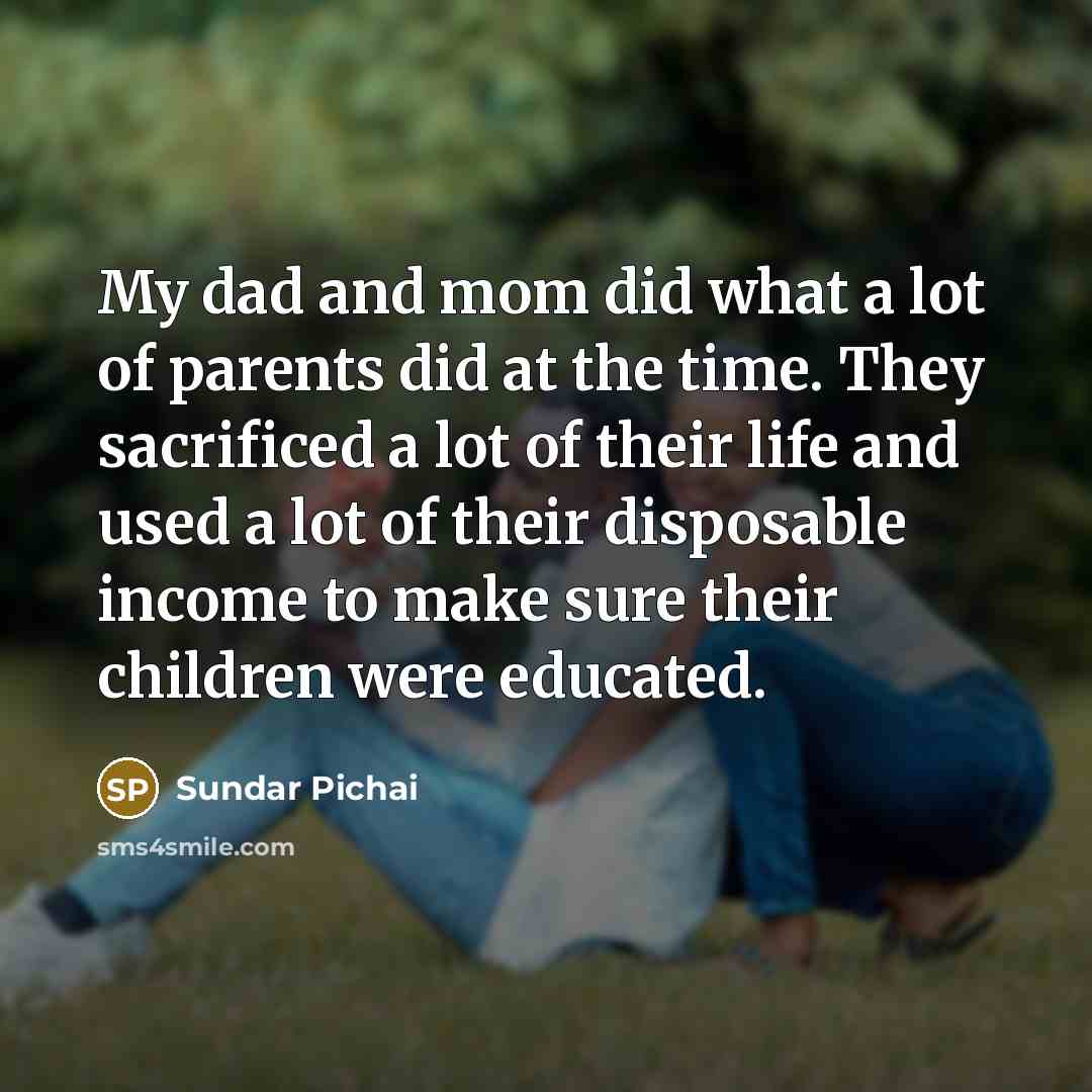 “My dad and mom did what a lot of parents…” quote by Sundar Pichai