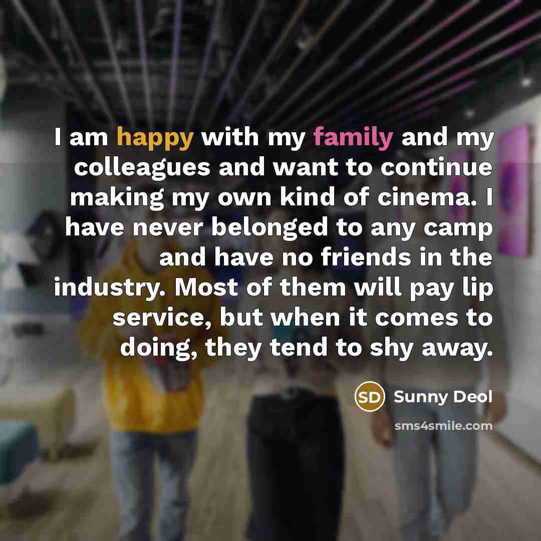 “I am happy with my family and my colleagues and…” quote by Sunny Deol