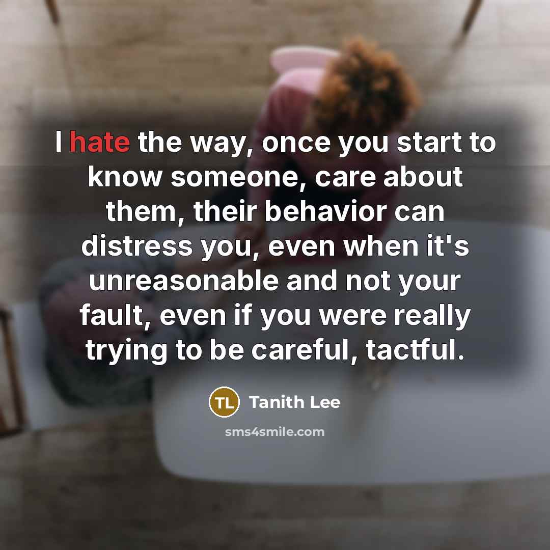 “I hate the way, once you start to know someone,…” quote by Tanith Lee