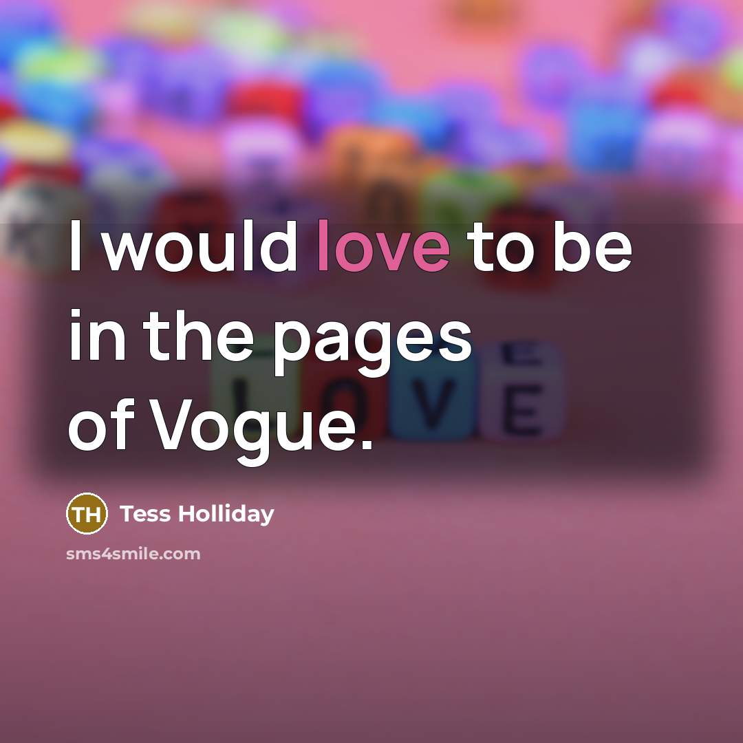 “I would love to be in the pages of Vogue.…” quote by Tess Holliday